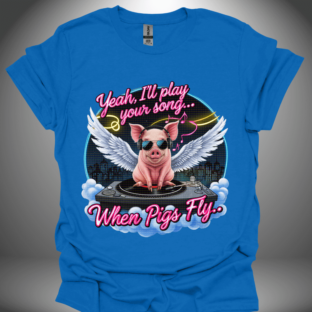 Funny DJ T-shirt, 'I’ll Play Your Song When Pigs Fly' design in royal blue, front view