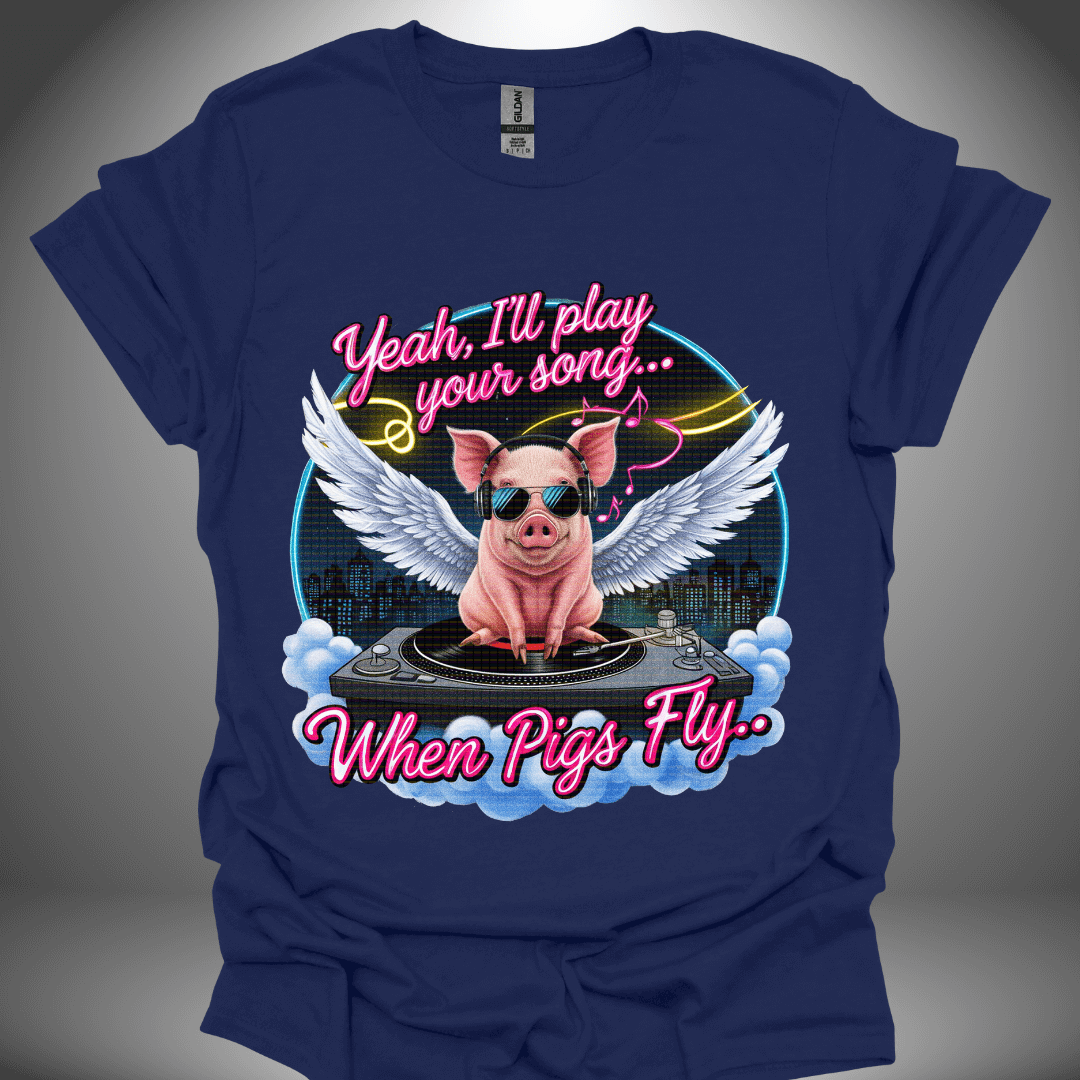 Funny DJ T-shirt, 'I’ll Play Your Song When Pigs Fly' design in navy, front view