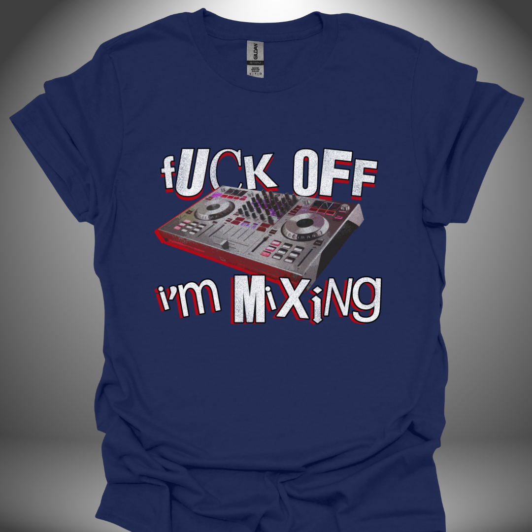 Funny DJ T-shirt, 'Fuck Off I’m Mixing' design in navy, front view