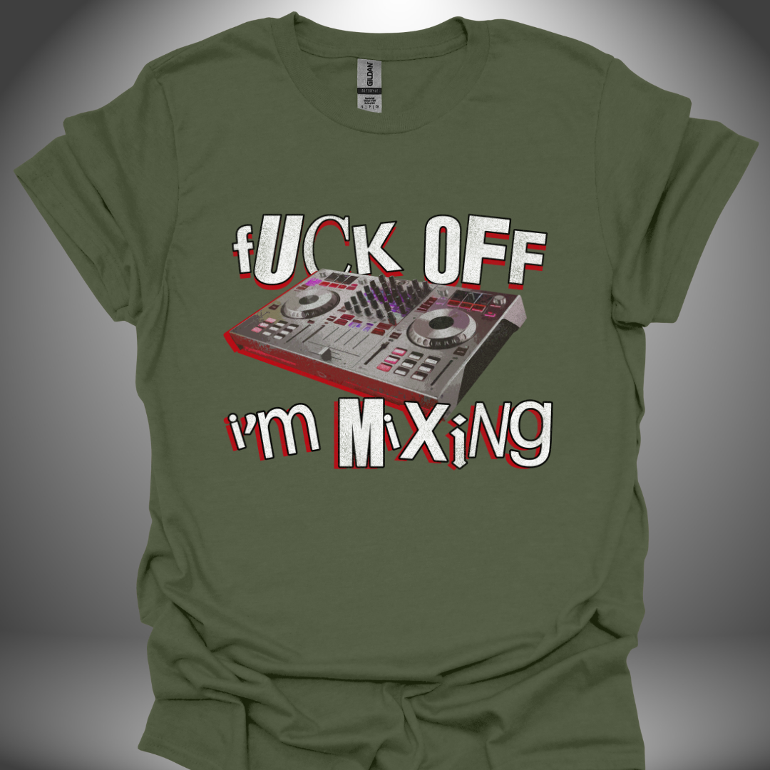 Funny DJ T-shirt, 'Fuck Off I’m Mixing' design in military green, front view