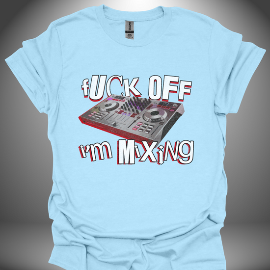 Funny DJ T-shirt, 'Fuck Off I’m Mixing' design in light blue, front view