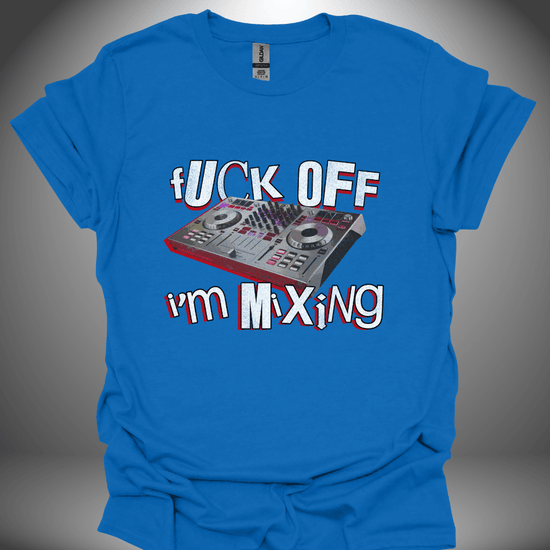 Funny DJ T-shirt, 'Fuck Off I’m Mixing' design in royal blue, front view