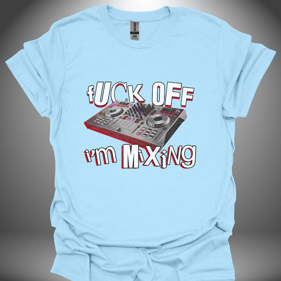 Funny DJ T-shirt, 'Fuck Off I’m Mixing' design in light blue, front view