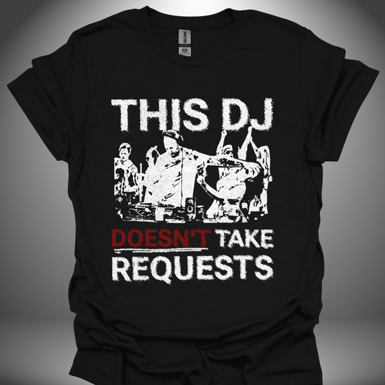 Funny DJ T-shirt, 'No Requests' design in black, front view