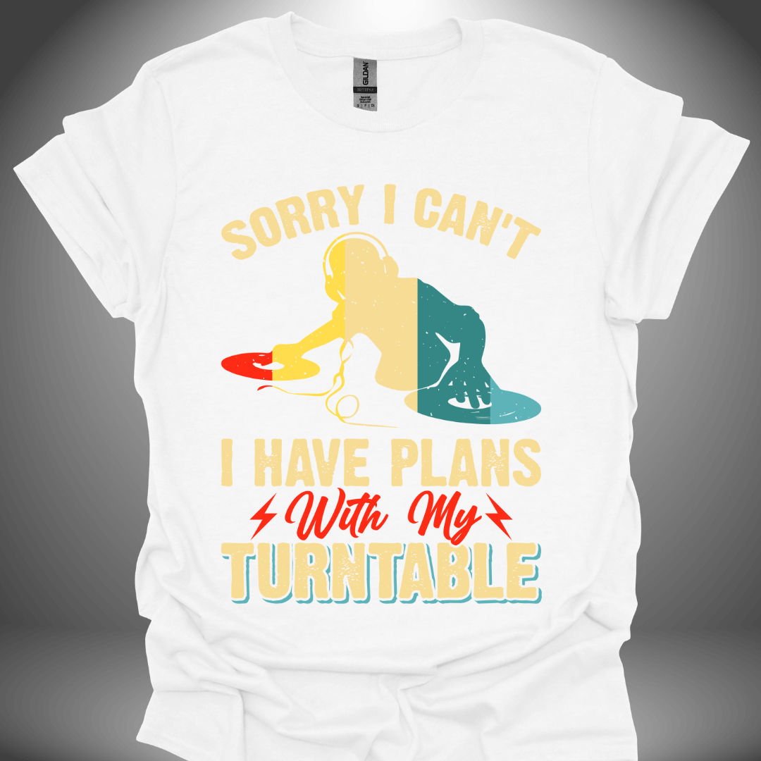 Turntable enthusiast unisex DJ T-shirt, 'Sorry, I Have Plans with My Turntable' design in white, front view