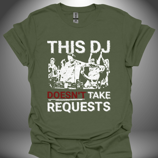 Funny DJ T-shirt, 'This DJ Doesn’t Take Requests' design in military green, front view