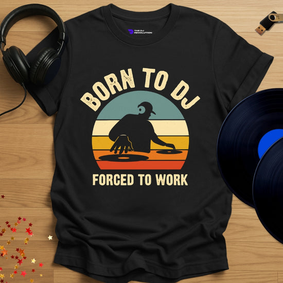 Funny DJ T-shirt, 'Born to DJ Forced to Work' design in black, front view