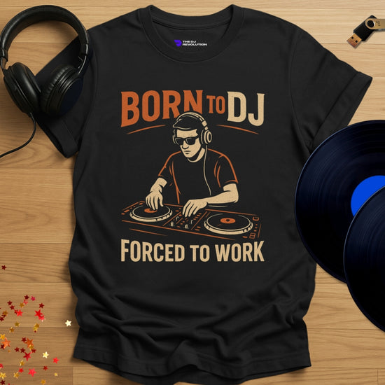 'Born to DJ Forced to Work', funny hobbyist DJ T-shirt in black, front view