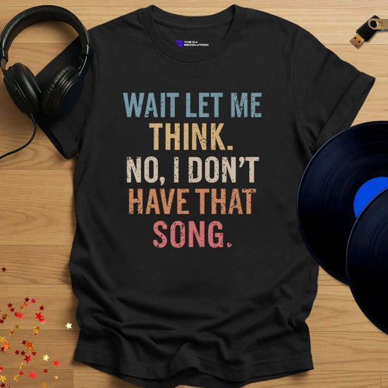 Funny DJ T-shirt, 'I Don’t Have That Song' design in black, front view