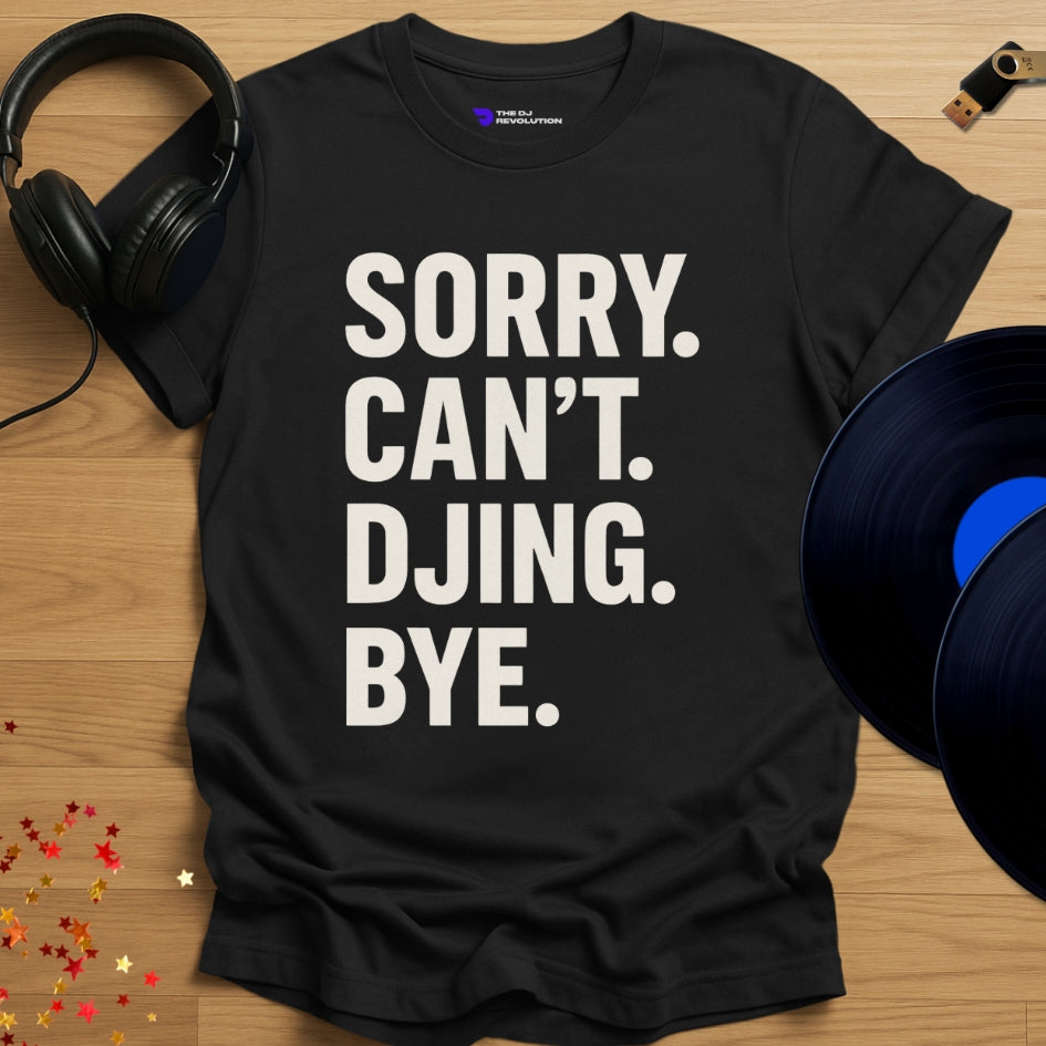 Funny DJ T-shirt, 'Sorry Can’t DJing Bye' design in black, front view