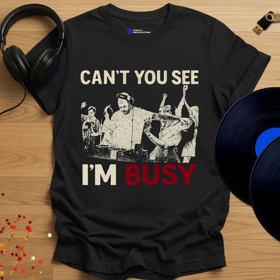 Funny DJ T-shirt, 'Can't You See I'm Busy' design in black, front view