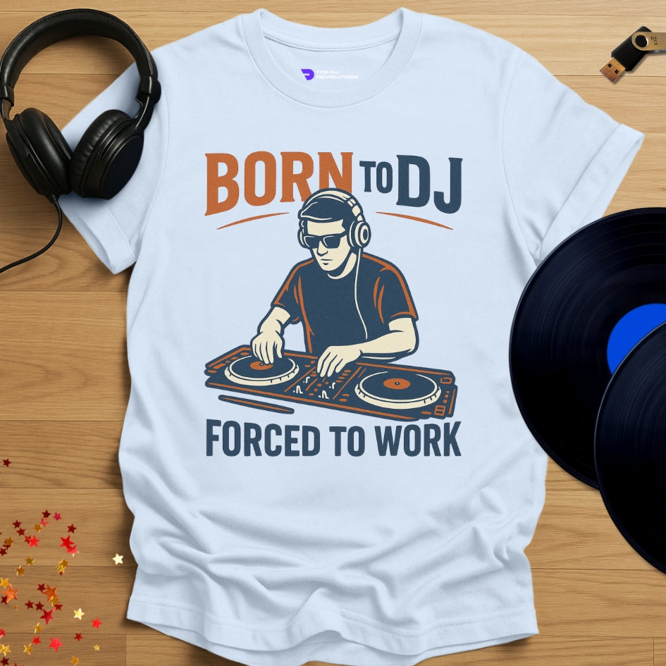 'Born to DJ Forced to Work', funny hobbyist DJ T-shirt in light blue, front view