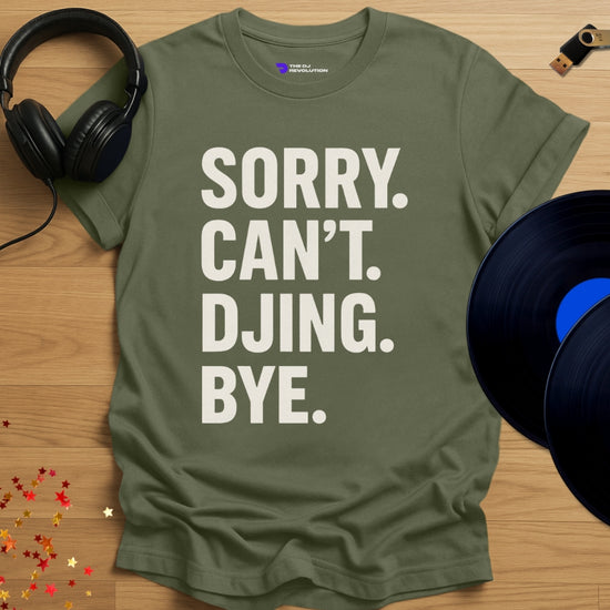 Funny DJ T-shirt, 'Sorry Can’t DJing Bye' design in military green, front view