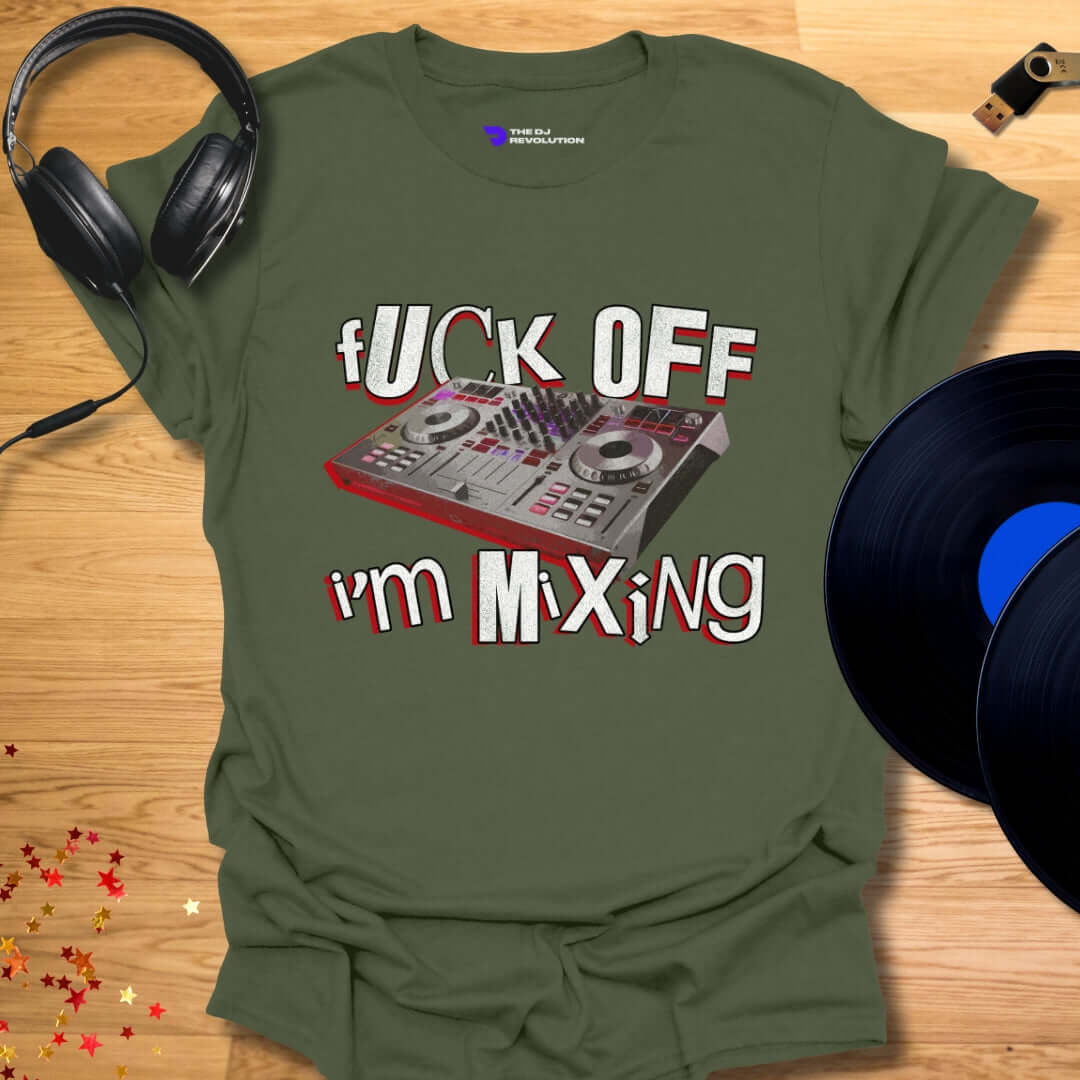 Funny DJ T-shirt, 'Fuck Off I’m Mixing' design in military green, front view