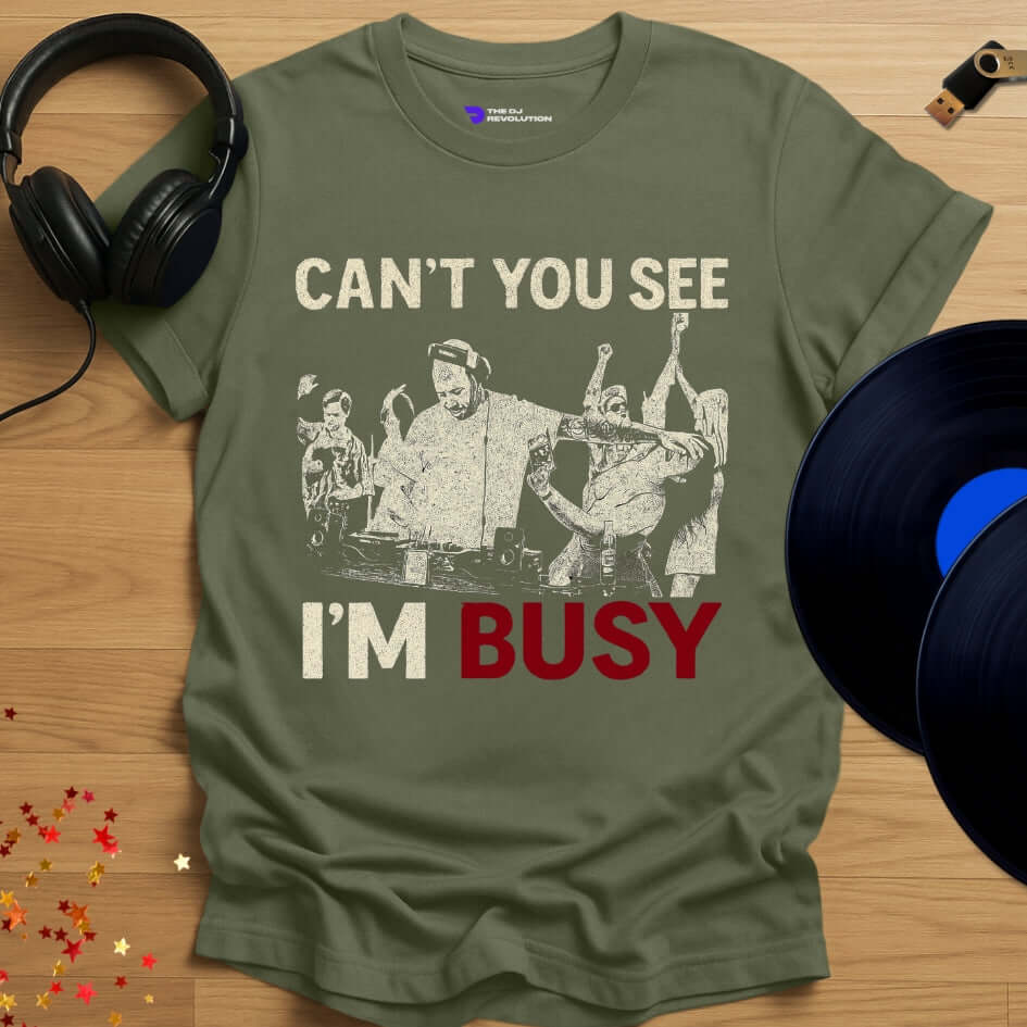 Funny DJ T-shirt, 'Can't You See I'm Busy' design in military green, front view