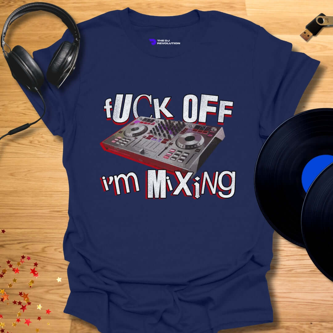 Funny DJ T-shirt, 'Fuck Off I’m Mixing' design in navy, front view