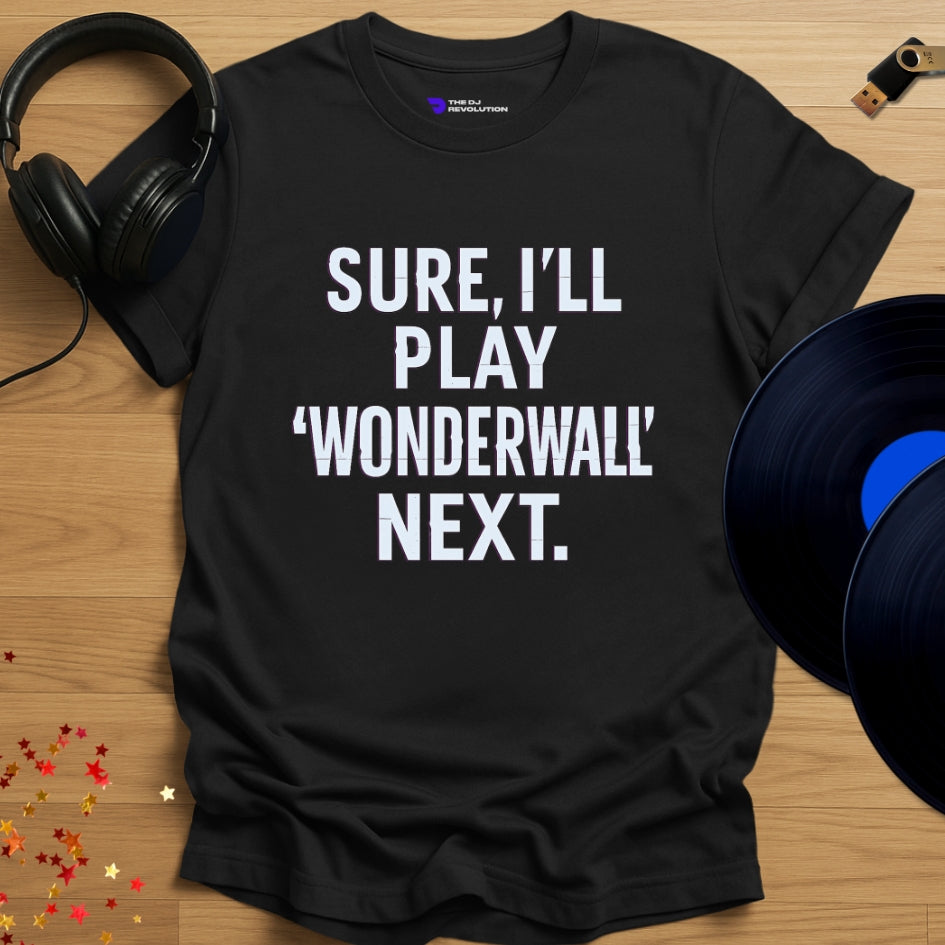 'Sure, I’ll Play Wonderwall', sarcastic DJ joke T-shirt in black, front view