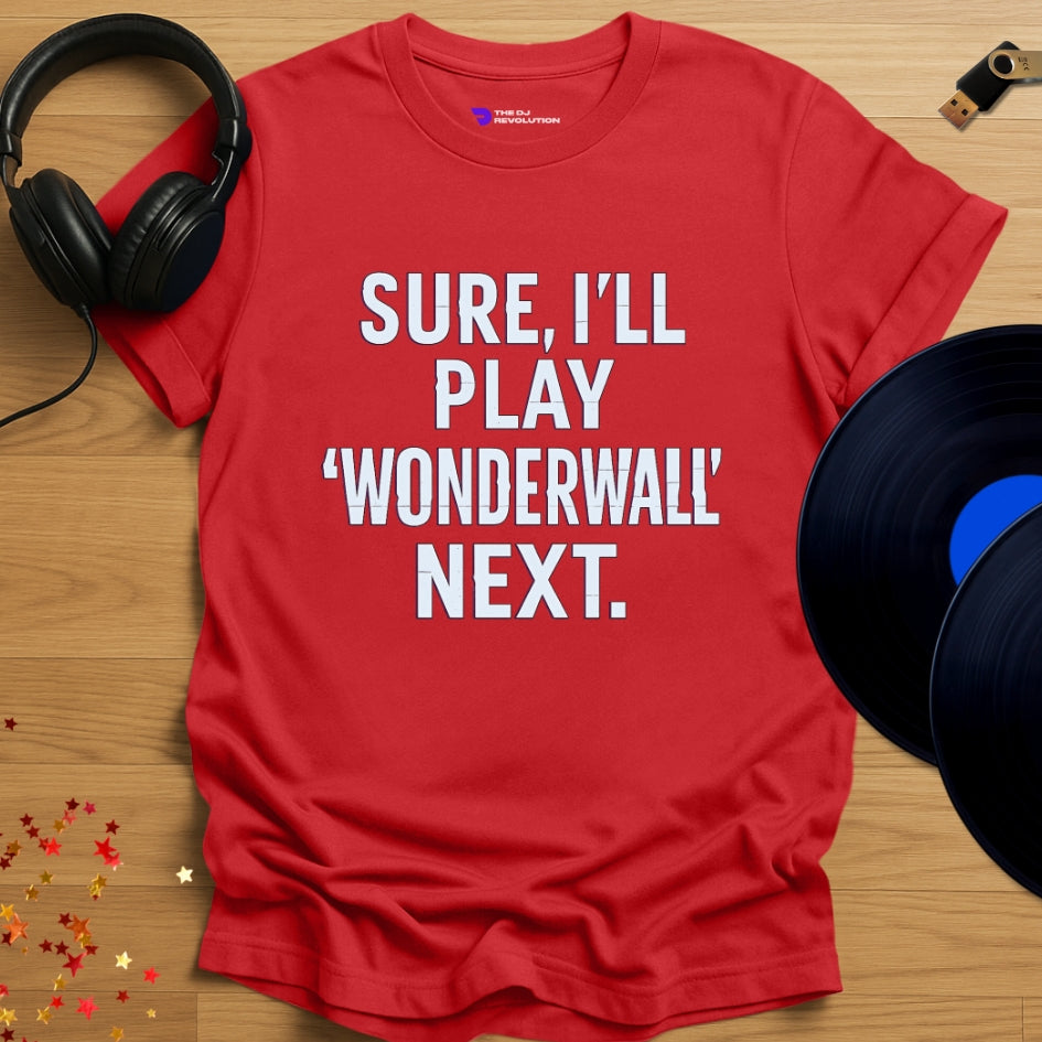 'Sure, I’ll Play Wonderwall', sarcastic DJ joke T-shirt in red, front view