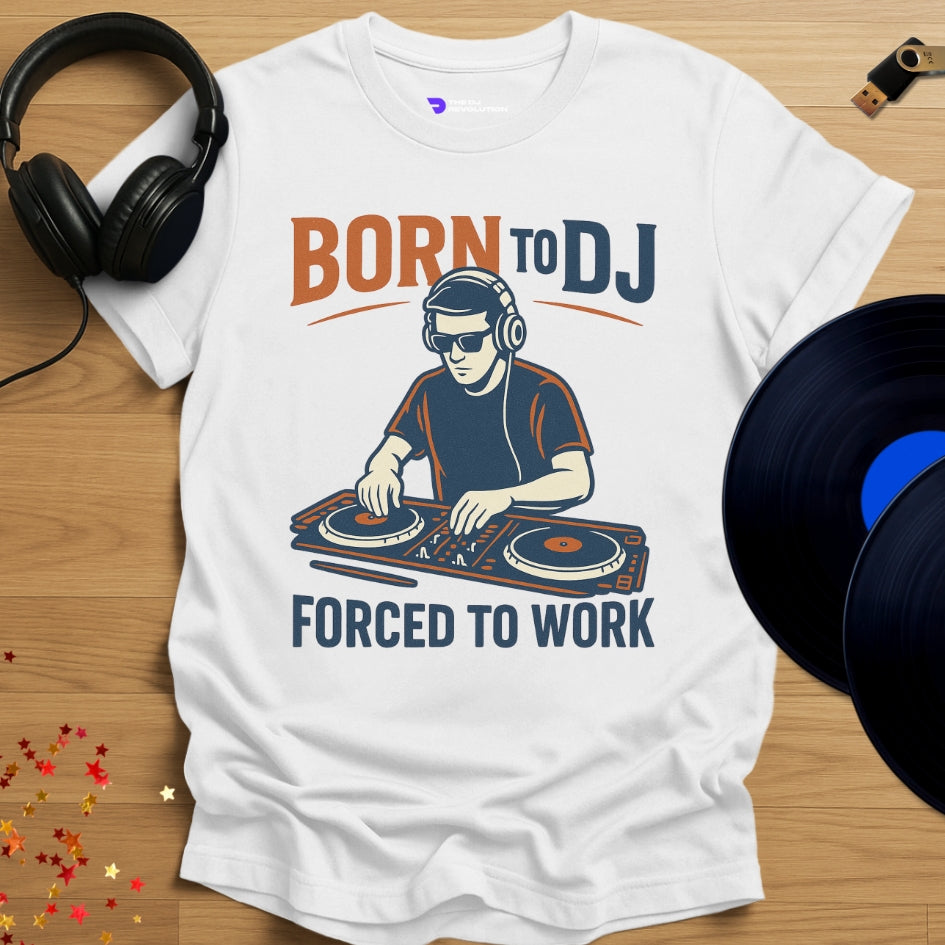 'Born to DJ Forced to Work', funny hobbyist DJ T-shirt in white, front view