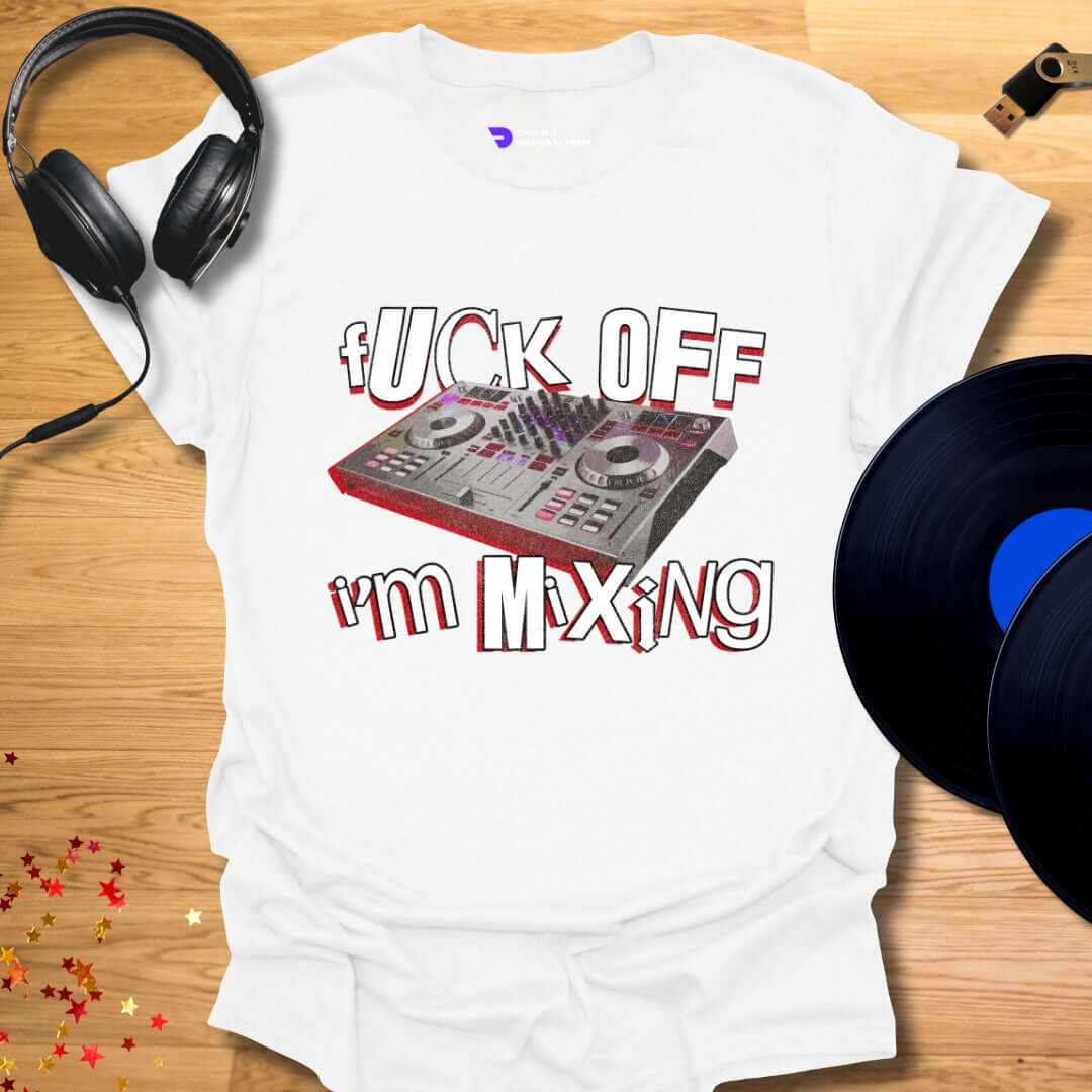 Funny DJ T-shirt, 'Fuck Off I’m Mixing' design in white, front view