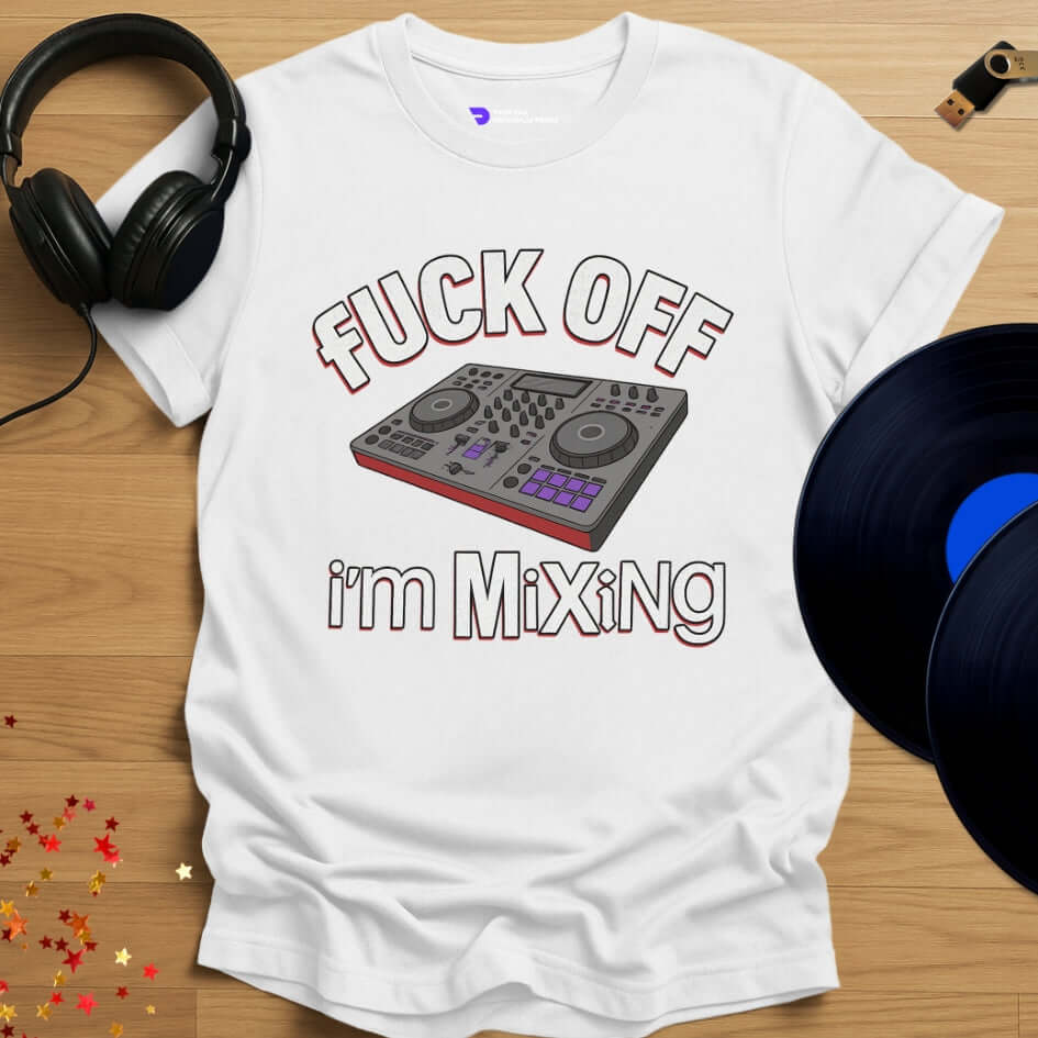 Funny DJ T-shirt, 'Fuck Off I’m Mixing' design in white, front view